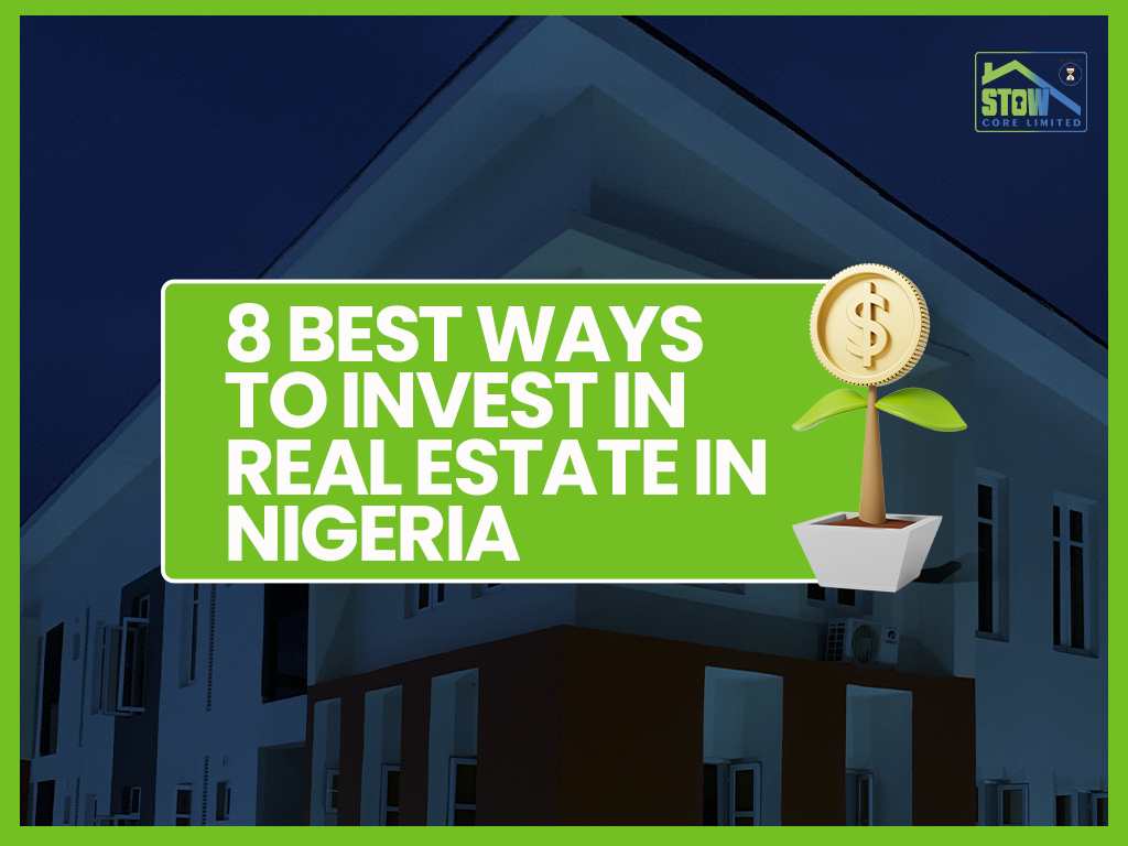The 8 Best Ways to Invest in Real Estate in Nigeria: A Comprehensive Guide